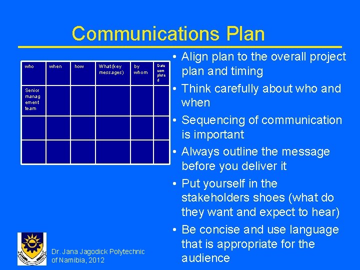 Communications Plan who when how What (key messages) by whom Senior manag ement team