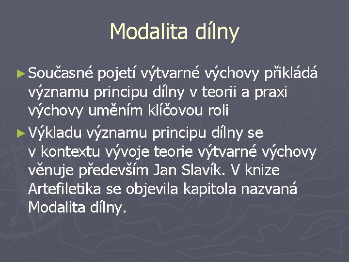 Modalita dílny ► Současné pojetí výtvarné výchovy přikládá významu principu dílny v teorii a