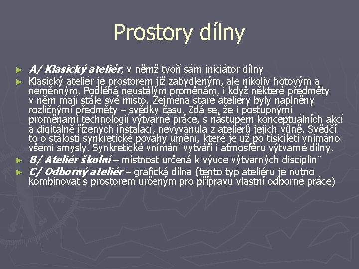 Prostory dílny ► ► A/ Klasický ateliér, v němž tvoří sám iniciátor dílny Klasický