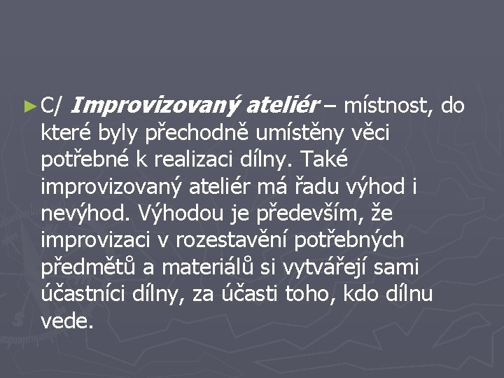 ► C/ Improvizovaný ateliér – místnost, do které byly přechodně umístěny věci potřebné k