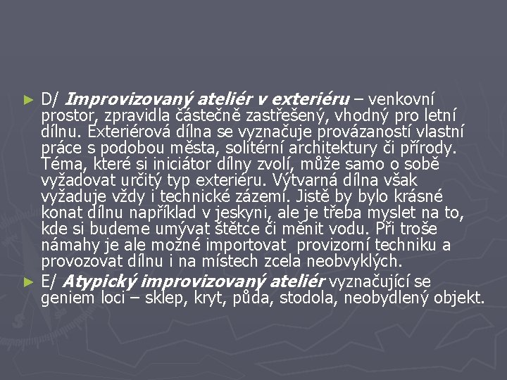D/ Improvizovaný ateliér v exteriéru – venkovní prostor, zpravidla částečně zastřešený, vhodný pro letní