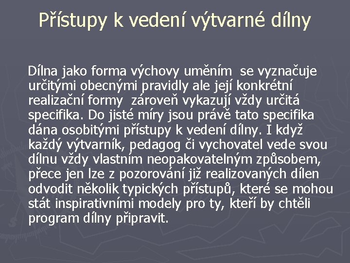 Přístupy k vedení výtvarné dílny Dílna jako forma výchovy uměním se vyznačuje určitými obecnými