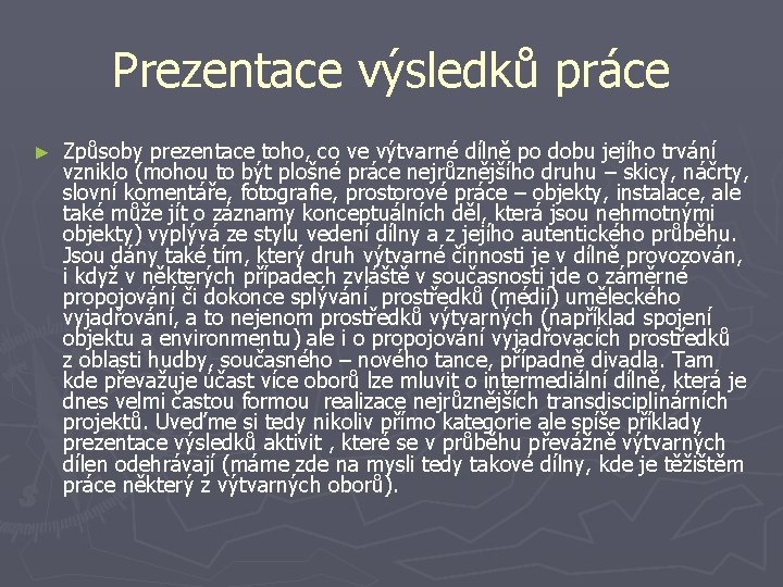 Prezentace výsledků práce ► Způsoby prezentace toho, co ve výtvarné dílně po dobu jejího