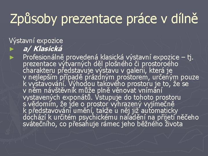 Způsoby prezentace práce v dílně Výstavní expozice ► ► a/ Klasická Profesionálně provedená klasická