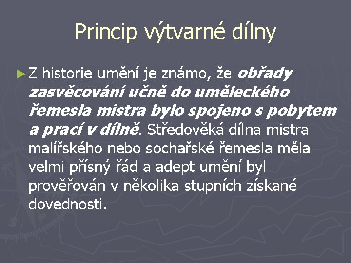 Princip výtvarné dílny ► Z historie umění je známo, že obřady zasvěcování učně do