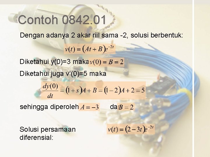 Contoh 0842. 01 Dengan adanya 2 akar riil sama -2, solusi berbentuk: Diketahui y(0)=3