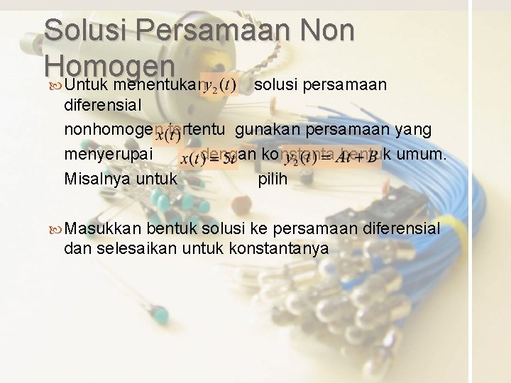 Solusi Persamaan Non Homogen Untuk menentukan solusi persamaan diferensial nonhomogen tertentu gunakan persamaan yang