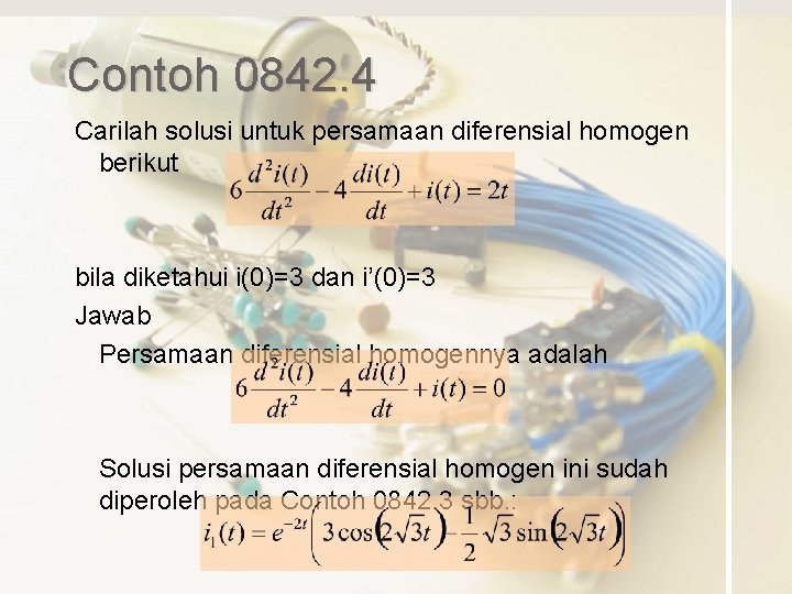 Contoh 0842. 4 Carilah solusi untuk persamaan diferensial homogen berikut bila diketahui i(0)=3 dan