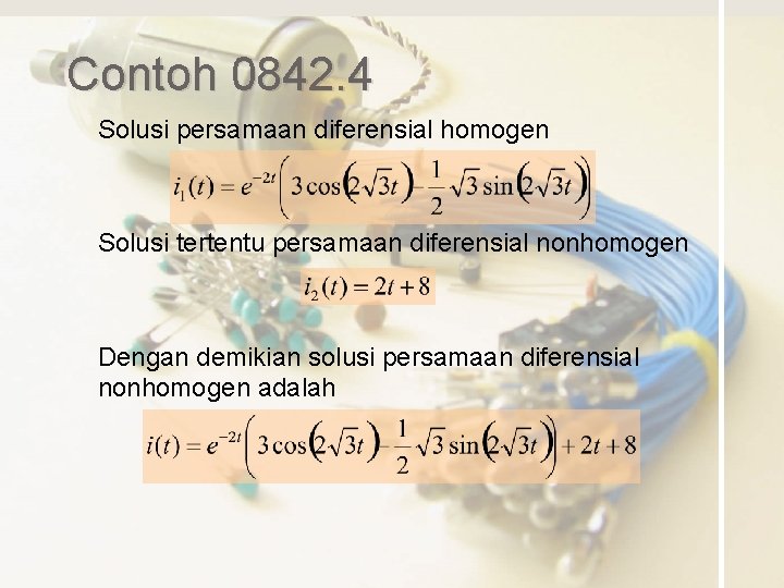 Contoh 0842. 4 Solusi persamaan diferensial homogen Solusi tertentu persamaan diferensial nonhomogen Dengan demikian