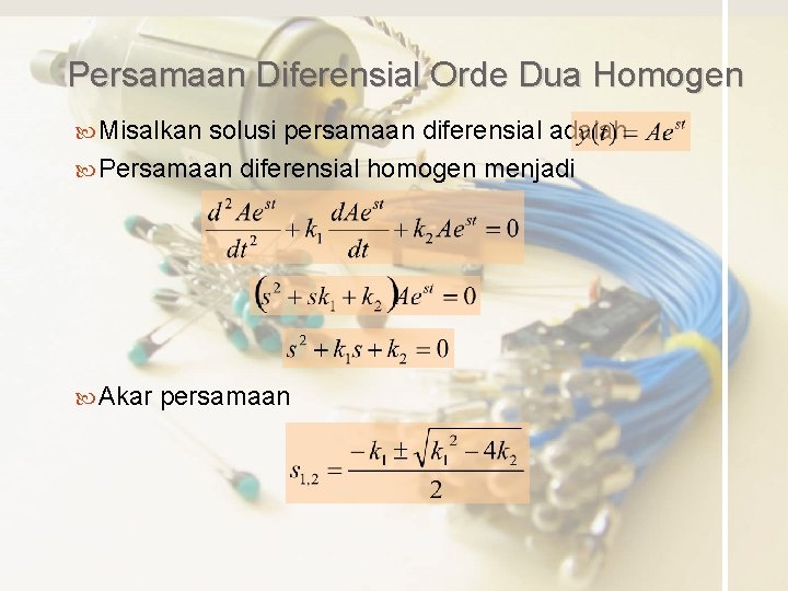 Persamaan Diferensial Orde Dua Homogen Misalkan solusi persamaan diferensial adalah Persamaan diferensial homogen menjadi