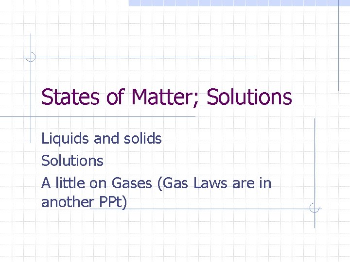 States of Matter Solutions Liquids and solids Solutions