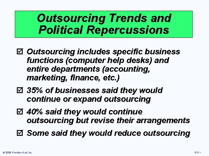 Outsourcing Trends and Political Repercussions þ Outsourcing includes specific business functions (computer help desks) Outsourcing Trends and Political Repercussions þ Outsourcing includes specific business functions (computer help desks)