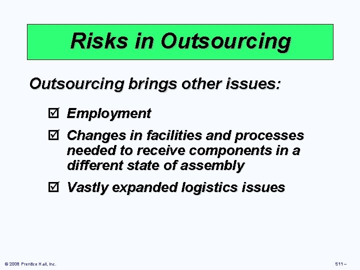 Risks in Outsourcing brings other issues: þ þ Employment Changes in facilities and processes Risks in Outsourcing brings other issues: þ þ Employment Changes in facilities and processes