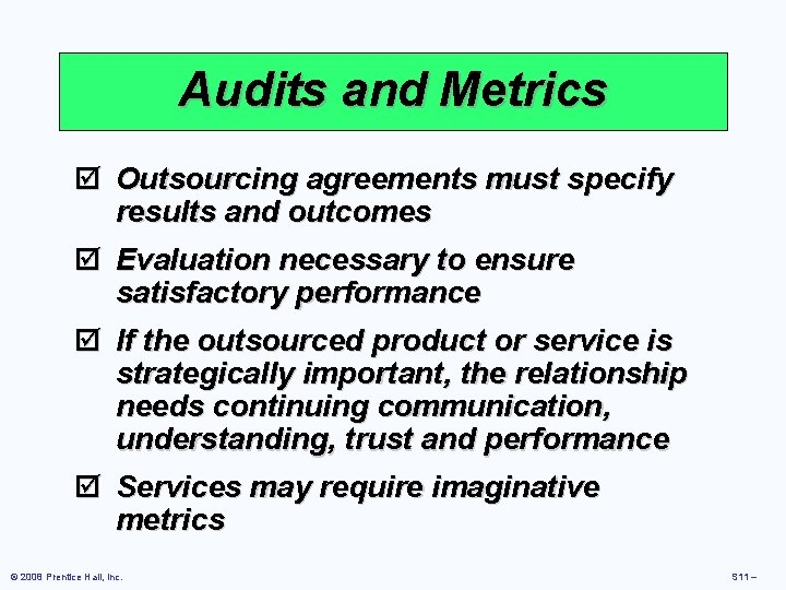 Audits and Metrics þ Outsourcing agreements must specify results and outcomes þ Evaluation necessary Audits and Metrics þ Outsourcing agreements must specify results and outcomes þ Evaluation necessary