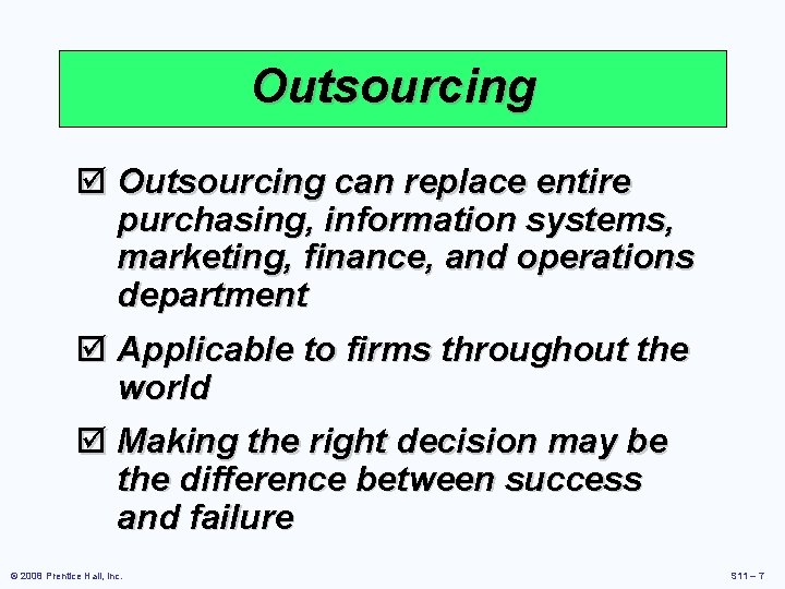 Outsourcing þ Outsourcing can replace entire purchasing, information systems, marketing, finance, and operations department Outsourcing þ Outsourcing can replace entire purchasing, information systems, marketing, finance, and operations department