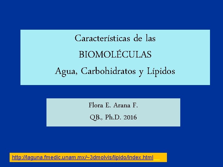 Características de las BIOMOLÉCULAS Agua, Carbohidratos y Lípidos Flora E. Arana F. QB. ,