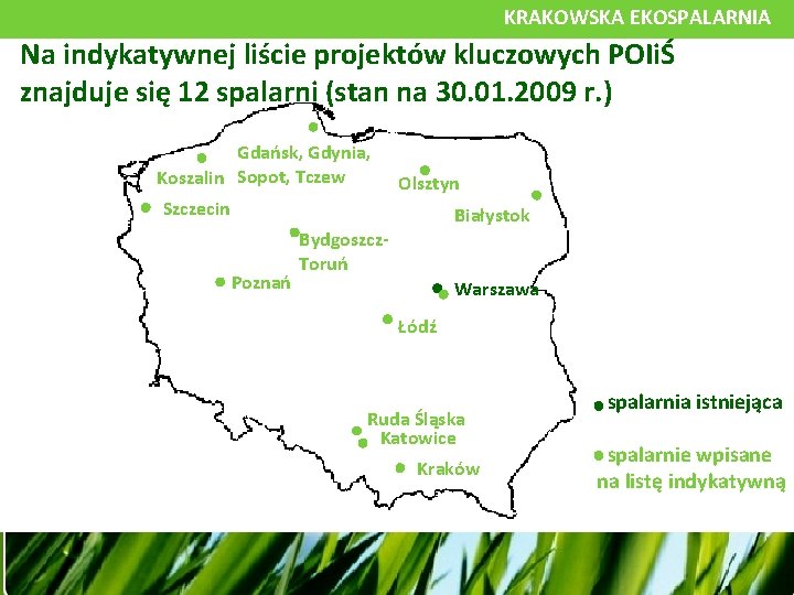 KRAKOWSKA EKOSPALARNIA Na indykatywnej liście projektów kluczowych POIiŚ znajduje się 12 spalarni (stan na