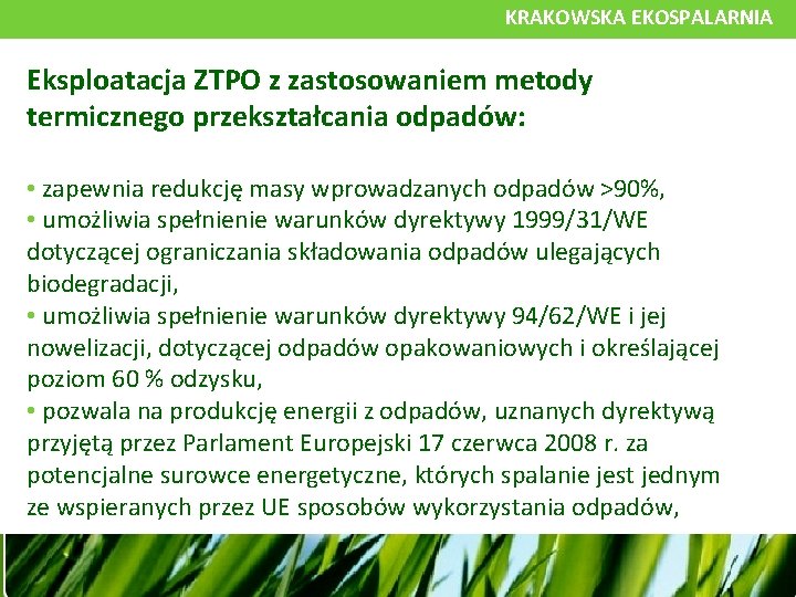 KRAKOWSKA EKOSPALARNIA Eksploatacja ZTPO z zastosowaniem metody termicznego przekształcania odpadów: • zapewnia redukcję masy