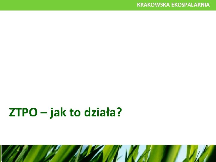 KRAKOWSKA EKOSPALARNIA ZTPO – jak to działa? 