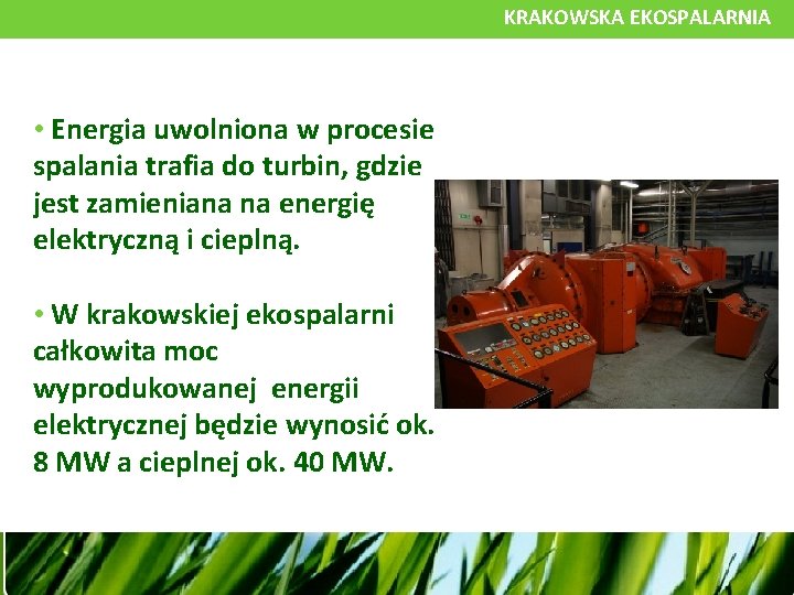 KRAKOWSKA EKOSPALARNIA • Energia uwolniona w procesie spalania trafia do turbin, gdzie jest zamieniana