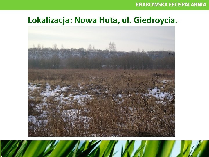 KRAKOWSKA EKOSPALARNIA Lokalizacja: Nowa Huta, ul. Giedroycia. 