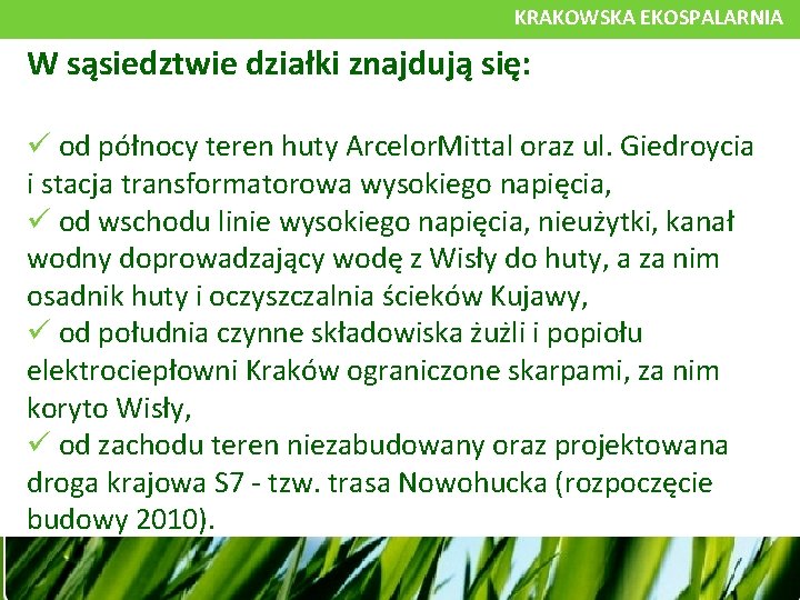 KRAKOWSKA EKOSPALARNIA W sąsiedztwie działki znajdują się: od północy teren huty Arcelor. Mittal oraz