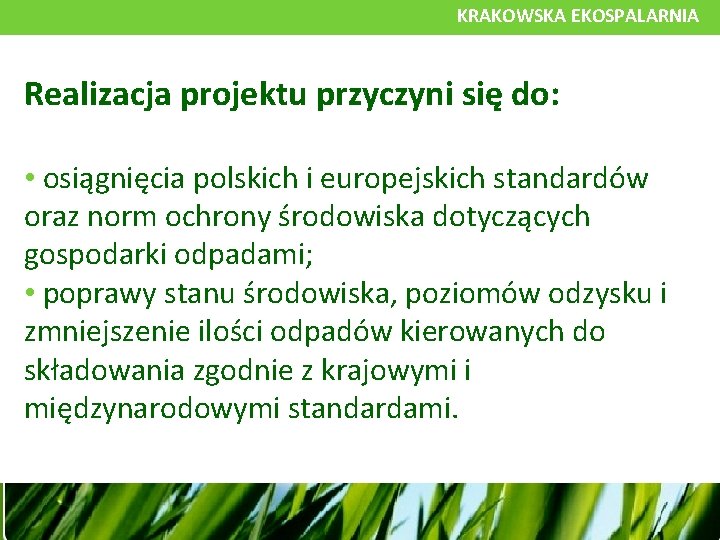 KRAKOWSKA EKOSPALARNIA Realizacja projektu przyczyni się do: • osiągnięcia polskich i europejskich standardów oraz