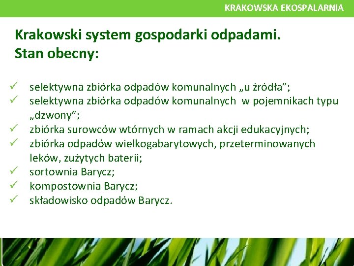 KRAKOWSKA EKOSPALARNIA Krakowski system gospodarki odpadami. Stan obecny: selektywna zbiórka odpadów komunalnych „u źródła”;