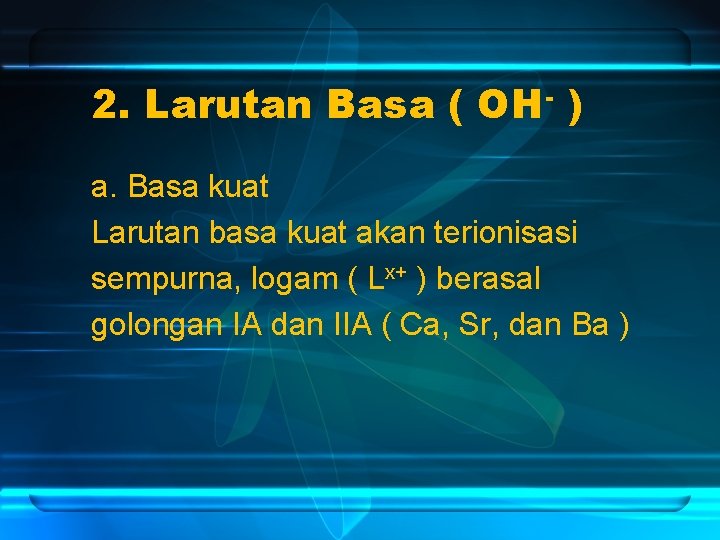 2. Larutan Basa ( OH- ) a. Basa kuat Larutan basa kuat akan terionisasi