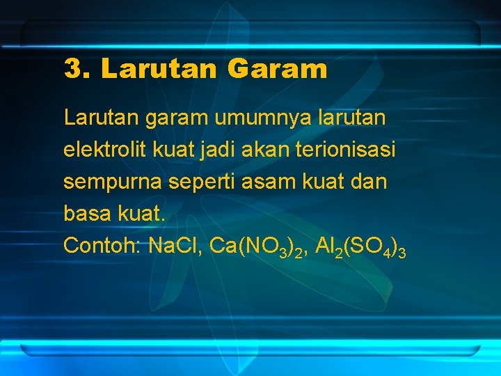 3. Larutan Garam Larutan garam umumnya larutan elektrolit kuat jadi akan terionisasi sempurna seperti