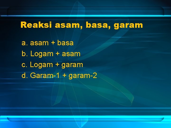 Reaksi asam, basa, garam a. asam + basa b. Logam + asam c. Logam