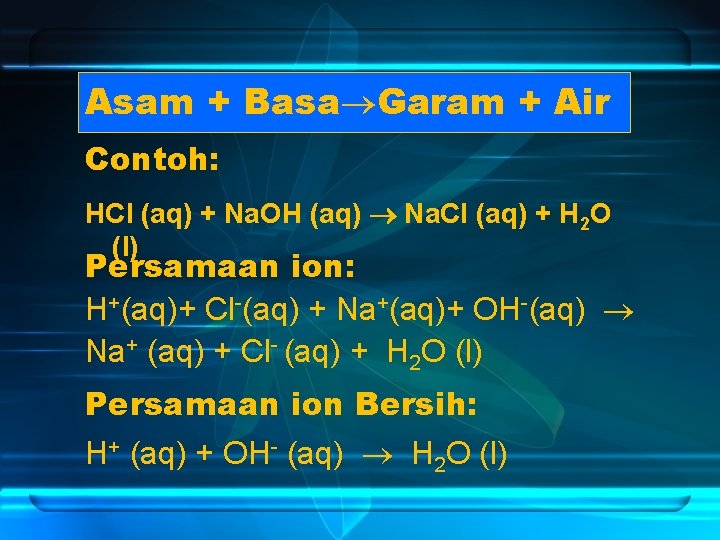 Asam + Basa Garam + Air Contoh: HCl (aq) + Na. OH (aq) Na.