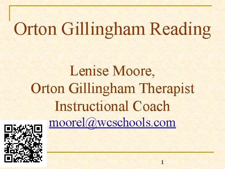 Orton Gillingham Reading Lenise Moore, Orton Gillingham Therapist Instructional Coach moorel@wcschools. com 1 