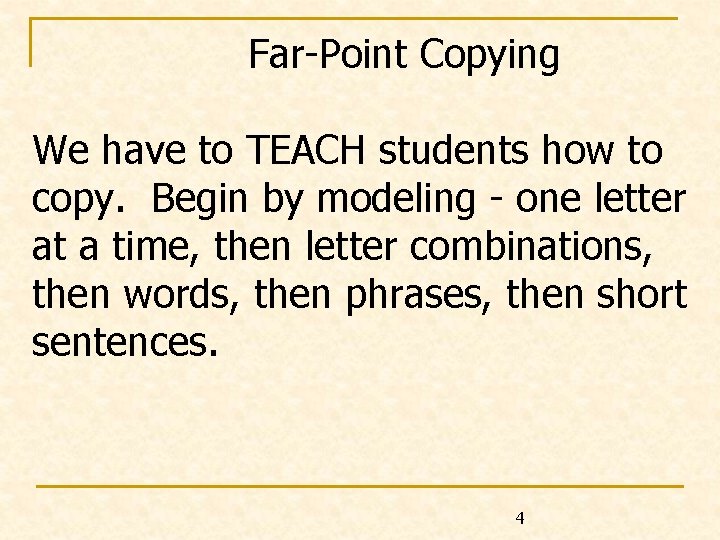 Far-Point Copying We have to TEACH students how to copy. Begin by modeling -