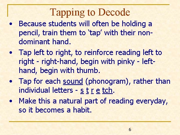 Tapping to Decode • Because students will often be holding a pencil, train them
