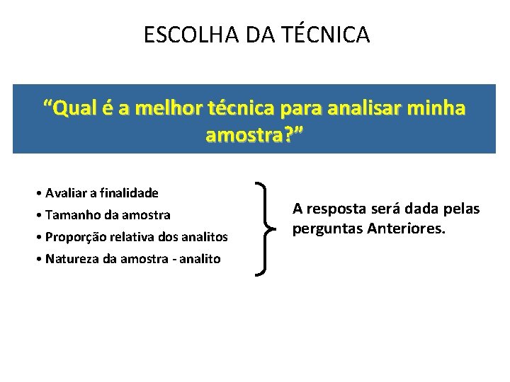 ESCOLHA DA TÉCNICA “Qual é a melhor técnica para analisar minha amostra? ” • ESCOLHA DA TÉCNICA “Qual é a melhor técnica para analisar minha amostra? ” •