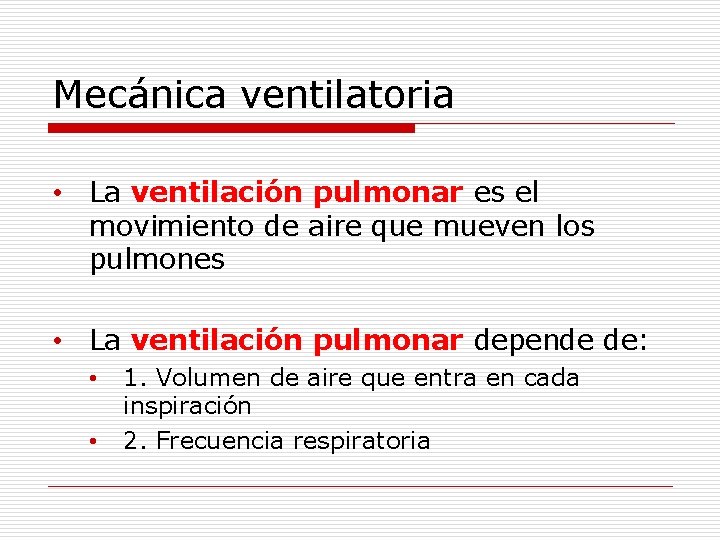 Mecánica ventilatoria • La ventilación pulmonar es el movimiento de aire que mueven los
