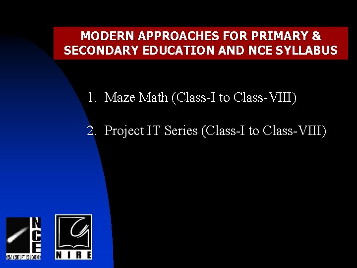 MODERN APPROACHES FOR PRIMARY & SECONDARY EDUCATION AND NCE SYLLABUS 1. Maze Math (Class-I