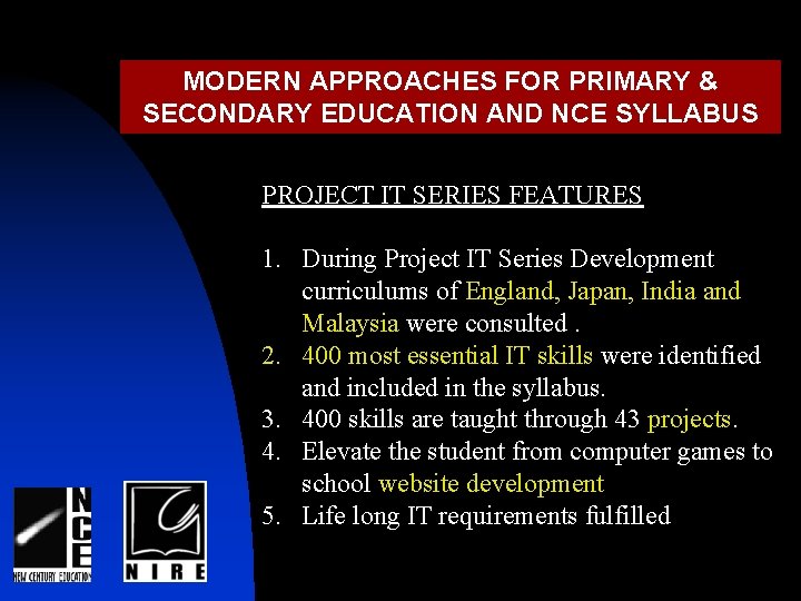 MODERN APPROACHES FOR PRIMARY & SECONDARY EDUCATION AND NCE SYLLABUS PROJECT IT SERIES FEATURES