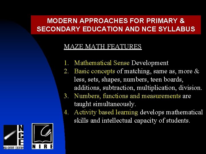 MODERN APPROACHES FOR PRIMARY & SECONDARY EDUCATION AND NCE SYLLABUS MAZE MATH FEATURES 1.