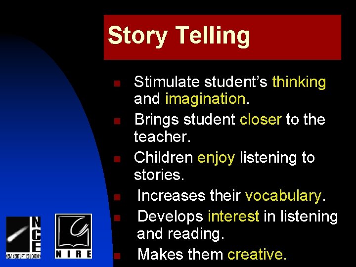 Story Telling n n n Stimulate student’s thinking and imagination. Brings student closer to