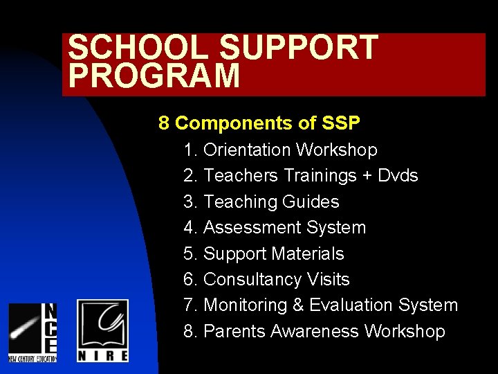 SCHOOL SUPPORT PROGRAM 8 Components of SSP 1. Orientation Workshop 2. Teachers Trainings +