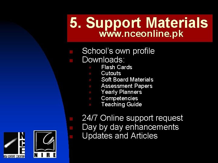 5. Support Materials www. nceonline. pk n n School’s own profile Downloads: « «