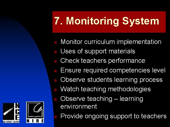 7. Monitoring System n n n n Monitor curriculum implementation Uses of support materials