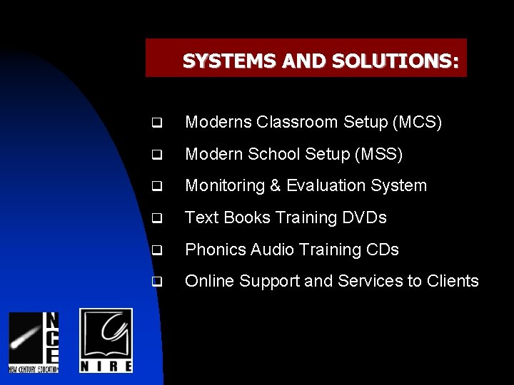 SYSTEMS AND SOLUTIONS: q Moderns Classroom Setup (MCS) q Modern School Setup (MSS) q