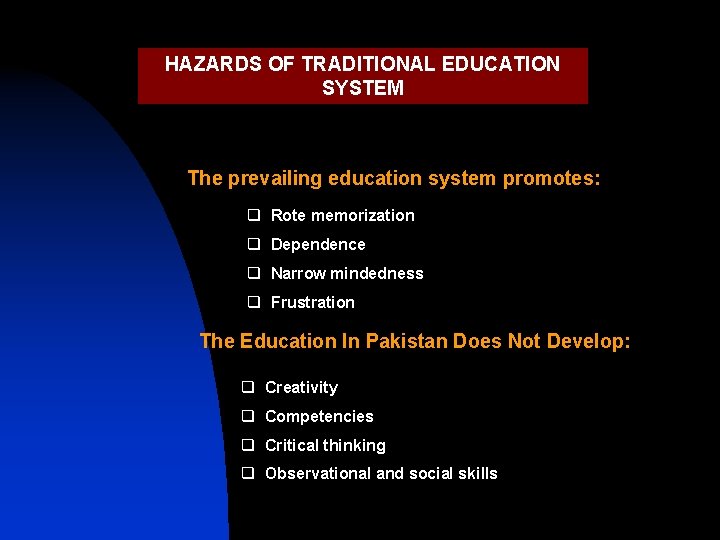 HAZARDS OF TRADITIONAL EDUCATION SYSTEM The prevailing education system promotes: q Rote memorization q