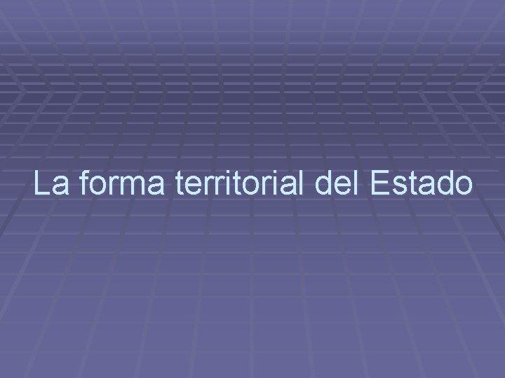 La forma territorial del Estado 