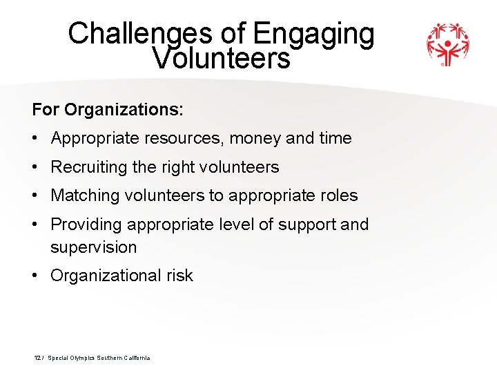 Challenges of Engaging Volunteers For Organizations: • Appropriate resources, money and time • Recruiting