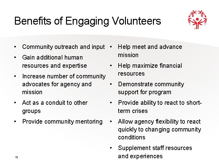 Benefits of Engaging Volunteers • Community outreach and input • Help meet and advance