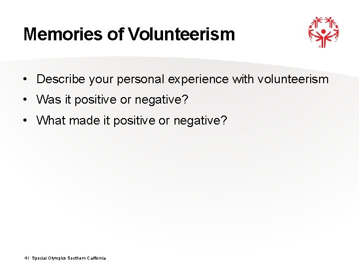 Memories of Volunteerism • Describe your personal experience with volunteerism • Was it positive